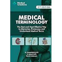 Medical Terminology: The Best and Most Effective Way to Memorize, Pronounce and Understand Medical Terms: Second Edition Medical Terminology: The Best and Most Effective Way to Memorize, Pronounce and Understand Medical Terms: Second Edition Paperback Kindle