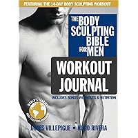 The Body Sculpting Bible for Men Workout Journal: The Ultimate Men's Body Sculpting and Bodybuilding Guide Featuring the Best Weight Training Workouts ... Plans Guaranteed to Gain Muscle & Burn Fat The Body Sculpting Bible for Men Workout Journal: The Ultimate Men's Body Sculpting and Bodybuilding Guide Featuring the Best Weight Training Workouts ... Plans Guaranteed to Gain Muscle & Burn Fat Paperback
