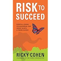 Risk to Succeed: Essential Lessons for Discovering Your Unique Talents and Finding Success Risk to Succeed: Essential Lessons for Discovering Your Unique Talents and Finding Success Kindle Hardcover Paperback