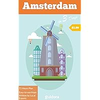 Amsterdam in 3 Days (Travel Guide 2023): A 72h Perfect Plan with What to Do in Amsterdam, Netherlands: Where to stay, eat, go out. What to see and enjoy. Includes online maps to the best spots.