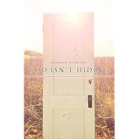 God Isn't Hiding: Volume One - The Spaces and Places I've Found Him God Isn't Hiding: Volume One - The Spaces and Places I've Found Him Paperback Kindle