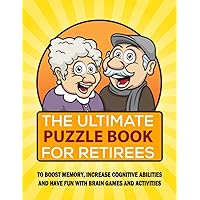 The Ultimate Puzzle Book for Retirees Sharp Senior Minds: To Boost Memory, Increase Cognitive Abilities and Have Fun with Brain Games and Activities The Ultimate Puzzle Book for Retirees Sharp Senior Minds: To Boost Memory, Increase Cognitive Abilities and Have Fun with Brain Games and Activities Paperback