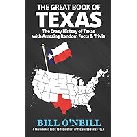 The Great Book of Texas: The Crazy History of Texas with Amazing Random Facts & Trivia (A Trivia Nerds Guide to the History of the United States)