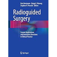 Radioguided Surgery: Current Applications and Innovative Directions in Clinical Practice Radioguided Surgery: Current Applications and Innovative Directions in Clinical Practice Hardcover Kindle Paperback