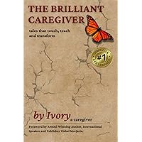The Brilliant Caregiver: tales that touch, teach and transform The Brilliant Caregiver: tales that touch, teach and transform Paperback Kindle
