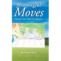 Meaningful Moves: Optimize Your Baby's Development Meaningful Moves: Optimize Your Baby's Development Hardcover Kindle Paperback