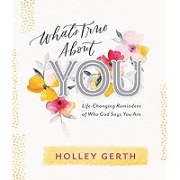 What's True about You: Life-Changing Reminders of Who God Says You Are What's True about You: Life-Changing Reminders of Who God Says You Are Hardcover Kindle