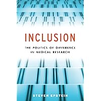 Inclusion: The Politics of Difference in Medical Research (Chicago Studies in Practices of Meaning) Inclusion: The Politics of Difference in Medical Research (Chicago Studies in Practices of Meaning) Paperback Kindle Hardcover