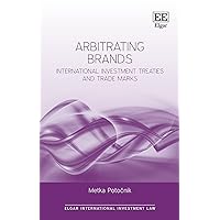 Arbitrating Brands: International Investment Treaties and Trade Marks (Elgar International Investment Law series)