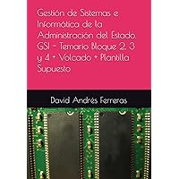 Gestión de Sistemas e Informática de la Administración del Estado. GSI - Temario Bloque 2, 3 y 4 + Volcado + Plantilla Supuesto (Spanish Edition)