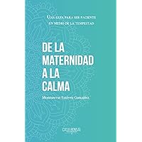 De la maternidad a la calma (Spanish Edition) De la maternidad a la calma (Spanish Edition) Paperback Kindle