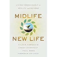 Midlife, New Life: Living Consciously in Midlife and Beyond Midlife, New Life: Living Consciously in Midlife and Beyond Paperback Kindle