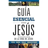 Guía esencial sobre Jesús: Un recuento visual de la Vida de Jesús (Guía esencial/ Ultimate Guide) (Spanish Edition) Guía esencial sobre Jesús: Un recuento visual de la Vida de Jesús (Guía esencial/ Ultimate Guide) (Spanish Edition) Hardcover Kindle