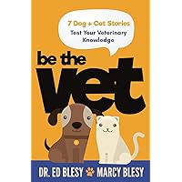 Be the Vet (7 Dog + Cat Stories: Test Your Veterinary Knowledge) Be the Vet (7 Dog + Cat Stories: Test Your Veterinary Knowledge) Paperback Kindle