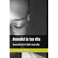 Benedici la tua vita: benedizioni dal mondo (Italian Edition)