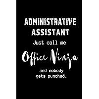 Administrative Assistant - Call me Office Ninja: Blank Lined 6x9 Admin Assistant Journal/Notebook as funny,Appreciation day,Administrative ... special day for Office Worker & Professionals