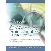The Handbook for Enhancing Professional Practice: Using the Framework for Teaching in Your School The Handbook for Enhancing Professional Practice: Using the Framework for Teaching in Your School Paperback