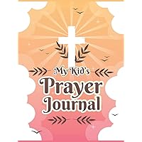 My Kid's Prayer Journal: Children's Large Notebook to Inspire Conversation & Prayer With God, a Place for Reflection, Praise, & Thanks, Daily ... Praise, Inspirational Gift for Kids and Teens My Kid's Prayer Journal: Children's Large Notebook to Inspire Conversation & Prayer With God, a Place for Reflection, Praise, & Thanks, Daily ... Praise, Inspirational Gift for Kids and Teens Hardcover
