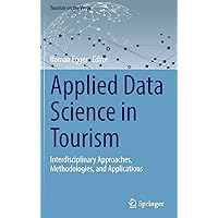 Applied Data Science in Tourism: Interdisciplinary Approaches, Methodologies, and Applications (Tourism on the Verge) Applied Data Science in Tourism: Interdisciplinary Approaches, Methodologies, and Applications (Tourism on the Verge) Hardcover Kindle