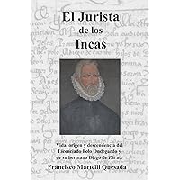 El Jurista de los Incas: Vida, origen y descendencia del Licenciado Polo Ondegardo y de su hermano Diego de Zárate (Spanish Edition)