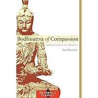 Bodhisattva of Compassion: The Mystical Tradition of Kuan Yin (Shambhala Classics) Bodhisattva of Compassion: The Mystical Tradition of Kuan Yin (Shambhala Classics) Paperback