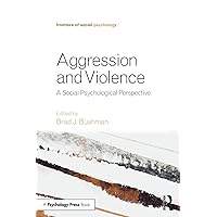 Aggression and Violence (Frontiers of Social Psychology) Aggression and Violence (Frontiers of Social Psychology) Paperback Kindle Hardcover