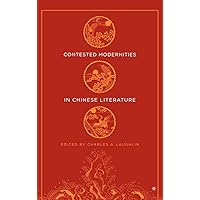 Contested Modernities in Chinese Literature Contested Modernities in Chinese Literature Hardcover Paperback