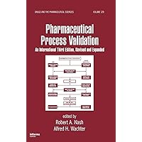 Pharmaceutical Process Validation: An International (Drugs and the Pharmaceutical Sciences) Pharmaceutical Process Validation: An International (Drugs and the Pharmaceutical Sciences) Hardcover Kindle
