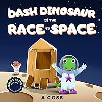 Dash Dinosaur in the Race to Space. Bonus Facts about Space, Planets and Astronauts!: A Children's Space Book about Perseverance, Resilience and Trying Hard