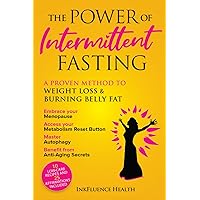The Power of Intermittent Fasting: A Proven Method to Weight Loss & Burning Belly Fat: Embrace your Menopause, Access your Metabolism Reset Button, Master Autophagy & Benefit from Anti-Aging Secrets The Power of Intermittent Fasting: A Proven Method to Weight Loss & Burning Belly Fat: Embrace your Menopause, Access your Metabolism Reset Button, Master Autophagy & Benefit from Anti-Aging Secrets Paperback Kindle Hardcover