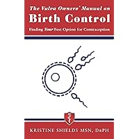 The Vulva Owner's Manual on Birth Control: Finding Your Best Option for Contraception (The Vulva Owner's Manuals) The Vulva Owner's Manual on Birth Control: Finding Your Best Option for Contraception (The Vulva Owner's Manuals) Paperback Kindle