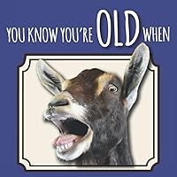 You Know You're Old When: Funny Over The Hill Birthday Gag Gift For Men and Women, Funny Pictures and Painfully Fun Truths about Getting Old