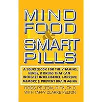 Mind Food and Smart Pills: A Sourcebook for the Vitamins, Herbs, and Drugs That Can Increase Intelligence, Improve Memory, and Prevent Brain Aging Mind Food and Smart Pills: A Sourcebook for the Vitamins, Herbs, and Drugs That Can Increase Intelligence, Improve Memory, and Prevent Brain Aging Paperback