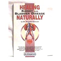 Healing Kidney and Bladder Disease Naturally Healing Kidney and Bladder Disease Naturally Paperback