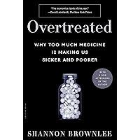 Overtreated: Why Too Much Medicine Is Making Us Sicker and Poorer Overtreated: Why Too Much Medicine Is Making Us Sicker and Poorer Paperback Kindle Hardcover