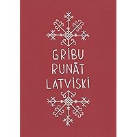 Gribu runāt latviski (Latvian Edition)