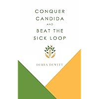 Conquer Candida: and Beat the Sick Loop Conquer Candida: and Beat the Sick Loop Kindle Paperback