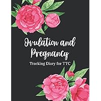 Ovulation and Pregnancy Tracking Diary for TTC: A Trying to Conceive Journey Journal | Keep a Log of Your TTC Experience | Track Mood, Feelings, Cycle ... Tests, and Medications - Floral Cover Design