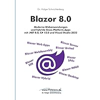 Blazor 8.0: Moderne Webanwendungen und hybride Cross-Platform-Apps mit .NET 8.0, C# 12.0 und Visual Studio 2022 (.NET 8.0-Fachbuchreihe von Dr. Holger Schwichtenberg) (German Edition) Blazor 8.0: Moderne Webanwendungen und hybride Cross-Platform-Apps mit .NET 8.0, C# 12.0 und Visual Studio 2022 (.NET 8.0-Fachbuchreihe von Dr. Holger Schwichtenberg) (German Edition) Paperback Kindle
