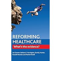 Reforming Healthcare: What's the Evidence? Reforming Healthcare: What's the Evidence? Hardcover Kindle Paperback