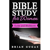 Bible Study for Women: Guide and Workbook (The Bible Study Book) Bible Study for Women: Guide and Workbook (The Bible Study Book) Paperback Kindle