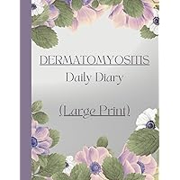 Large Print - Dermatomyositis Daily Diary: Symptom Tracker for Eczema, Dermatitis, Psoriasis, Allergies, Rosacea, Melanoma, More