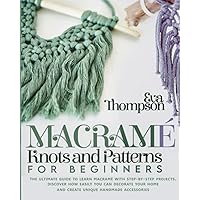 Macramé Knots and Patterns for Beginners: The Ultimate Guide to Learn Macramé with Step-by-Step Projects. Discover How easily You can Decorate Your Home and Create Unique Handmade Accessories Macramé Knots and Patterns for Beginners: The Ultimate Guide to Learn Macramé with Step-by-Step Projects. Discover How easily You can Decorate Your Home and Create Unique Handmade Accessories Paperback Kindle