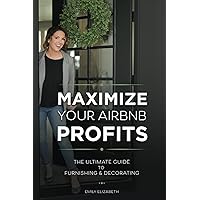 Maximize Your Airbnb Profits: The Ultimate Guide to Furnishing & Decorating Maximize Your Airbnb Profits: The Ultimate Guide to Furnishing & Decorating Paperback Kindle