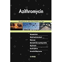 Azithromycin 603 Questions to Ask that Matter to You Azithromycin 603 Questions to Ask that Matter to You Paperback