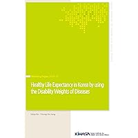 Healthy Life Expectancy in Korea by using the Disability Weights of Diseases