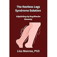 The Restless Legs Syndrome Solution: A Quick Step-by-Step Plan for Recovery The Restless Legs Syndrome Solution: A Quick Step-by-Step Plan for Recovery Kindle Paperback