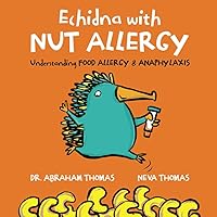 Echidna with Nut Allergy: Understanding FOOD ALLERGY & ANAPHYLAXIS (Kids Medical Books) Echidna with Nut Allergy: Understanding FOOD ALLERGY & ANAPHYLAXIS (Kids Medical Books) Paperback Kindle