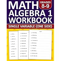 Math Algebra 1 Workbook Grade 8-9 Single Variable (One side): Algebra 1 Equation Practice Workbook For 8th Grade and 9th Grade With 500 Exercises ... 1 Workbook For Homeschool or Classroom Math Algebra 1 Workbook Grade 8-9 Single Variable (One side): Algebra 1 Equation Practice Workbook For 8th Grade and 9th Grade With 500 Exercises ... 1 Workbook For Homeschool or Classroom Paperback