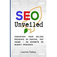 SEO Unveiled: Boost Your Business on a Budget: Transform Your Online Presence and Increase Sales in Months, Not Years – No Experts or Budget Required SEO Unveiled: Boost Your Business on a Budget: Transform Your Online Presence and Increase Sales in Months, Not Years – No Experts or Budget Required Paperback Kindle